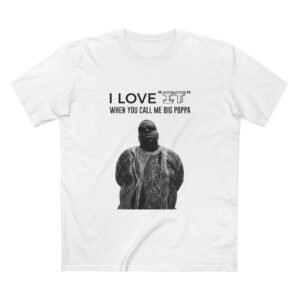I Love “IT” when you call me big poppa