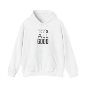 It's All Good Hoodie – Minimalist Positive Quote Pullover