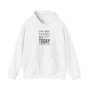 Hoodie – "I'm Not Doing Sh*t Today" Casual Statement Pullover