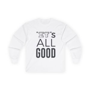 "It's All Good" Long Sleeve Tee - Casual Positive Graphic Shirt